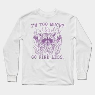 I'm Too Much Go Find Less Retro T-Shirt, Vintage 90sRaccoon Boss T-shirt, Funny 90s Trash Panda Shirt, Minimalistic Unisex Graphic Long Sleeve T-Shirt